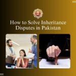 How to Solve Inheritance Disputes in Pakistan
