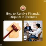 How to Resolve Financial Disputes in Business